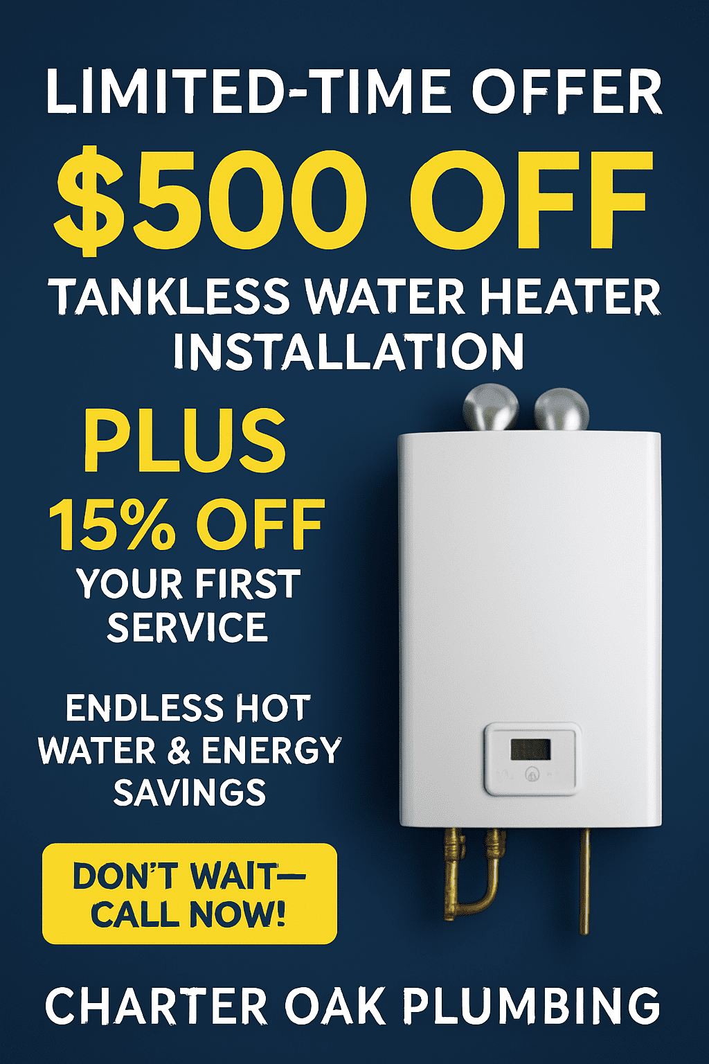 Promotional graphic for Charter Oak Plumbing's limited-time offer on tankless water heaters, featuring a modern wall-mounted water heater, bold yellow text stating "$500 Off Installation + 15% Off First Service," and a blue background with a bright "Call Now!" button.